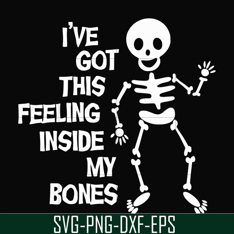 HLW22072012-Ive got this feeling inside my bones svg, skeleton svg, halloween svg, png, dxf, eps digital file HLW2207212.jpg