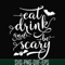 HLW24072016-Eat drink and be scary svg, halloween svg, png, dxf, eps digital file HLW24072016.jpg