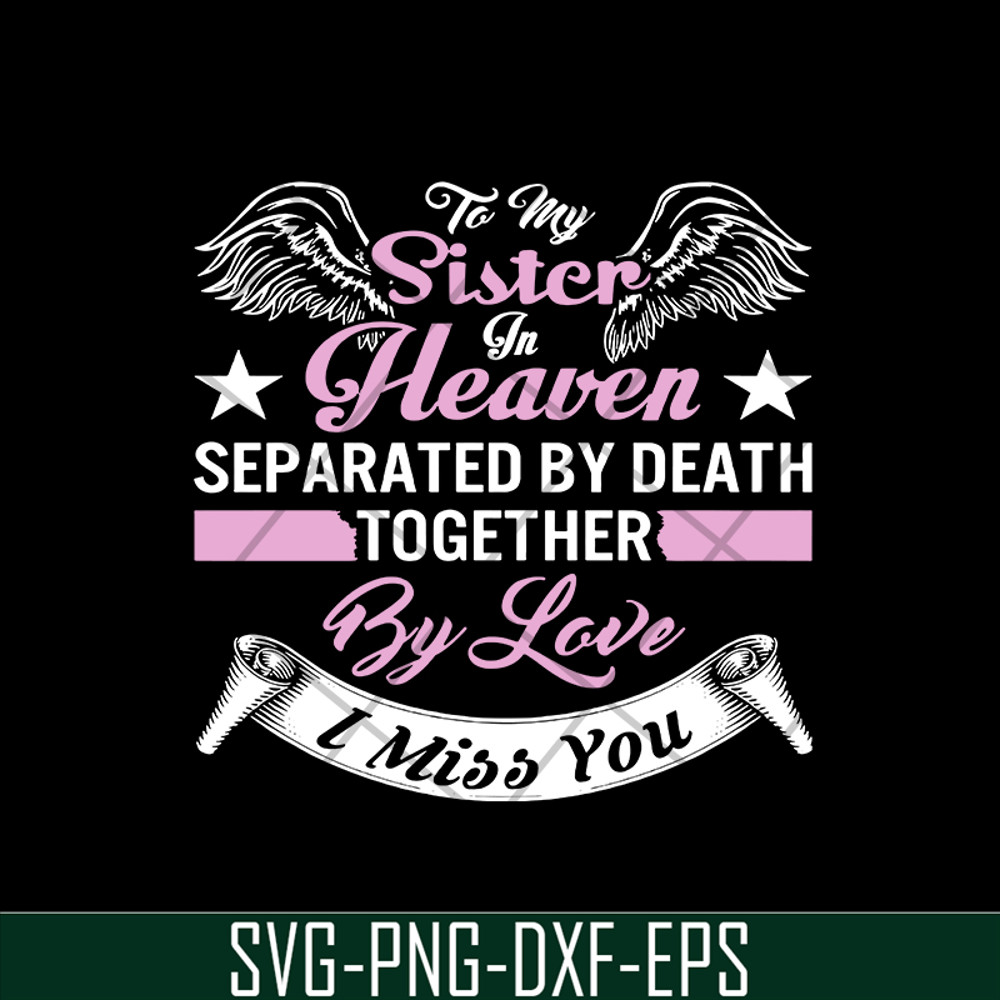 MTD02042117-To my sister in heaven separated by death together by love i miss you svg, Mother's day svg, eps, png, dxf digital file MTD02042117.jpg