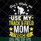 MTD03042123-Don't make me use my track & field mom voive svg, Mother's day svg, eps, png, dxf digital file MTD03042123.jpg
