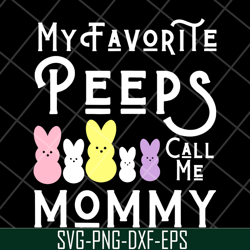 MTD03042129-My favorite peeps call me mommy svg, Mother's day svg, eps, png, dxf digital file MTD03042129.jpg