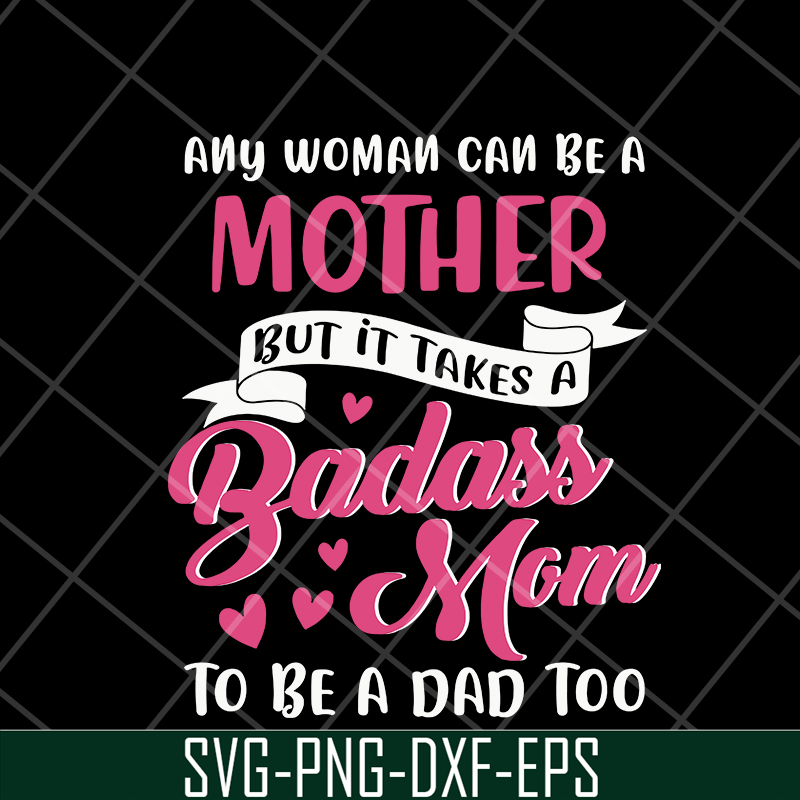 MTD08042113-Any woman can be a mother svg, Mother's day svg, eps, png, dxf digital file MTD08042113.jpg