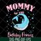 MTD13042106-mommy of the birthday princess svg, Mother's day svg, eps, png, dxf digital file MTD13042106.jpg
