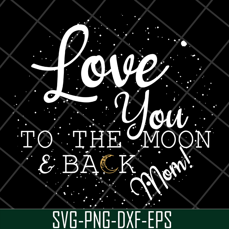 MTD13042130-Love you to the moon & back mom svg, Mother's day svg, eps, png, dxf digital file MTD13042130.jpg