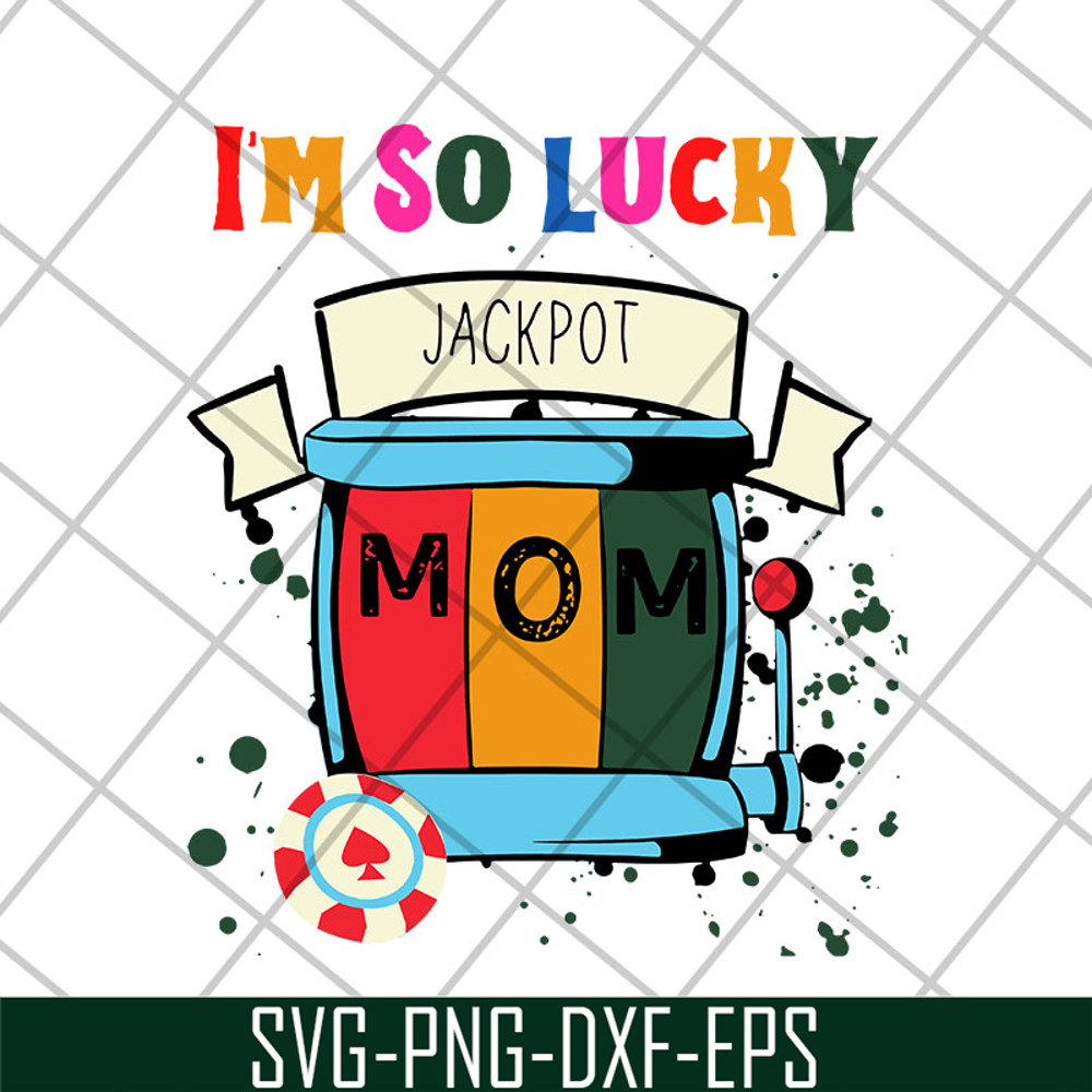 MTD22042103-I'm so lucky jackpot mom svg, Mother's day svg, eps, png, dxf digital file MTD22042103.jpg