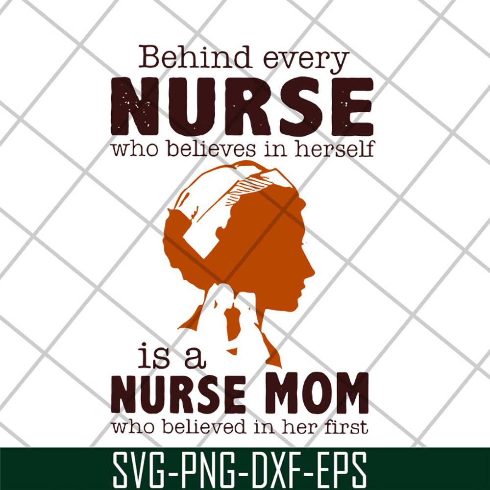 MTD22042106-Behind every nurse who believes in herself is a nurse mom who believed in her first svg, Mother's day svg, eps, png, dxf digital file MTD22042106.jp