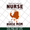 MTD22042106-Behind every nurse who believes in herself is a nurse mom who believed in her first svg, Mother's day svg, eps, png, dxf digital file MTD22042106.jp