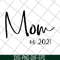 MTD23042123-Mom est 2021 svg, Mother's day svg, eps, png, dxf digital file MTD23042123.jpg