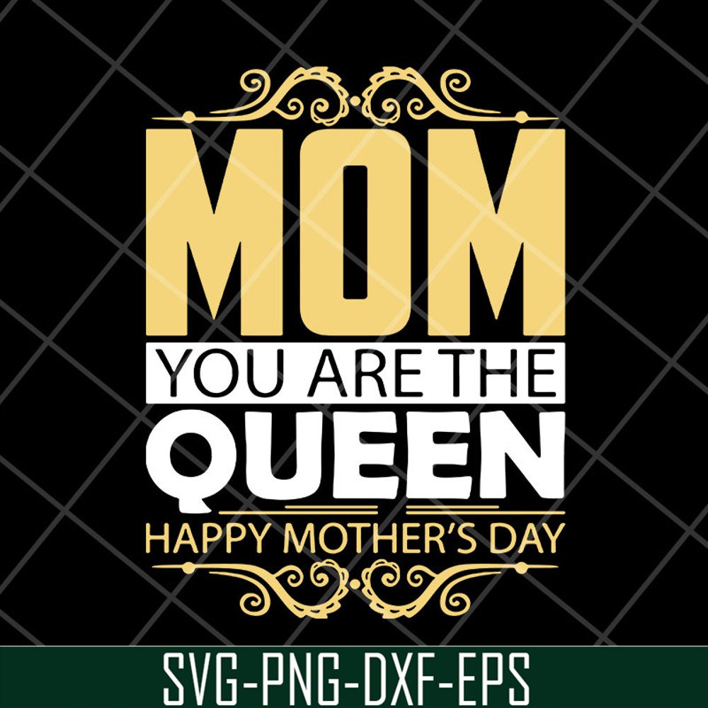 MTD23042130-Mom you are the queen svg, Mother's day svg, eps, png, dxf digital file MTD23042130.jpg