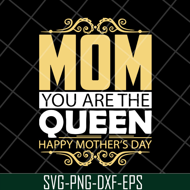 MTD23042130-Mom you are the queen svg, Mother's day svg, eps, png, dxf digital file MTD23042130.jpg