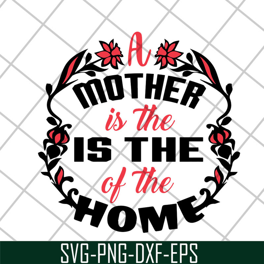 MTD26042119-A mother is the of the home svg, Mother's day svg, eps, png, dxf digital file MTD26042119.jpg