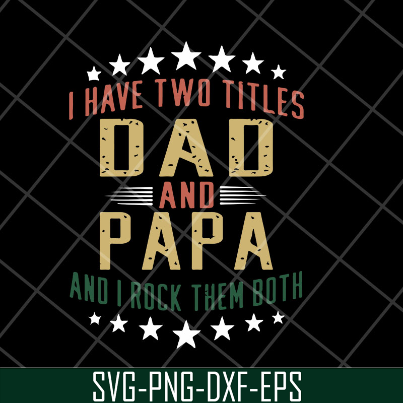 MTD28042129-i have two titles dad and papa and i rock them both svg, Fathers day svg, png, dxf, eps digital file MTD28042129.jpg