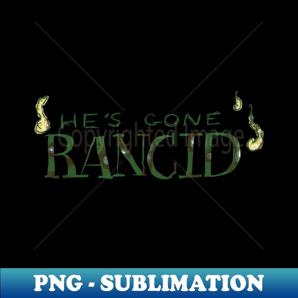 hes gone rancid - PNG Transparent Digital Download File for Sublimation - Defying the Norms