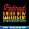 retired under new management see wife for details - Instant Sublimation Digital Download