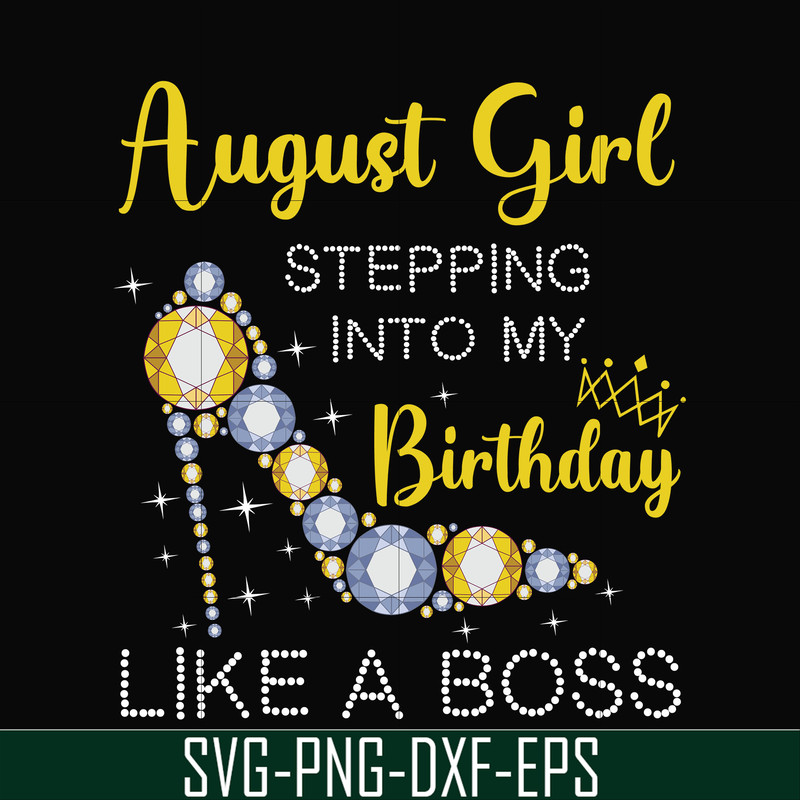 BD0032-August girl stepping into my birthday like a boss svg, png, dxf, eps digital file.jpg