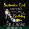 BD0033-September girl stepping into my birthday like a boss svg, png, dxf, eps digital file BD0033.jpg