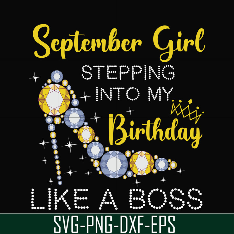 BD0033-September girl stepping into my birthday like a boss svg, png, dxf, eps digital file BD0033.jpg