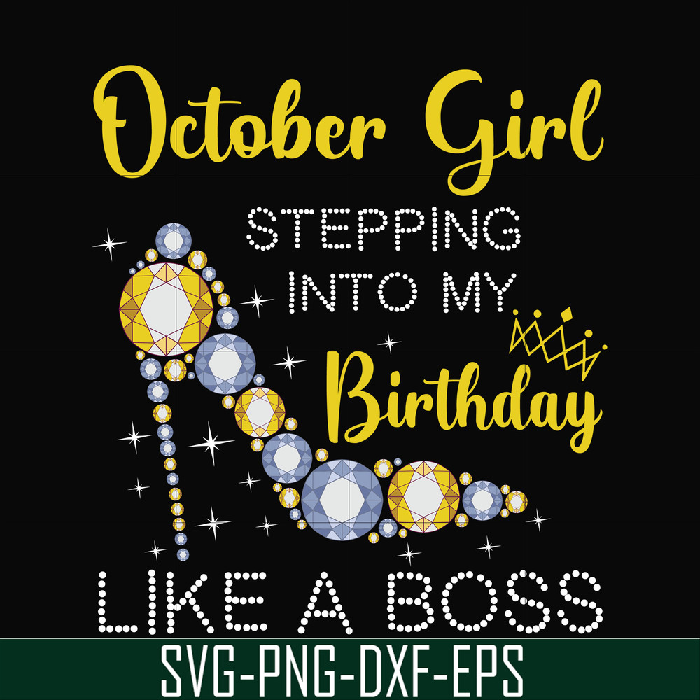 BD0034-October girl stepping into my birthday like a boss svg, png, dxf, eps digital file BD0034.jpg