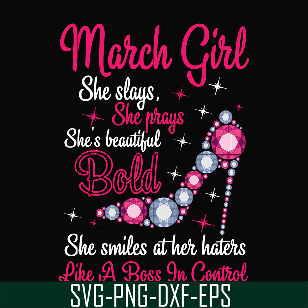 BD0041-March girl she slays, she prays she's beautiful bold she smiles at her haters like a boss in control svg, birthday svg, png, dxf, eps digital file BD0041