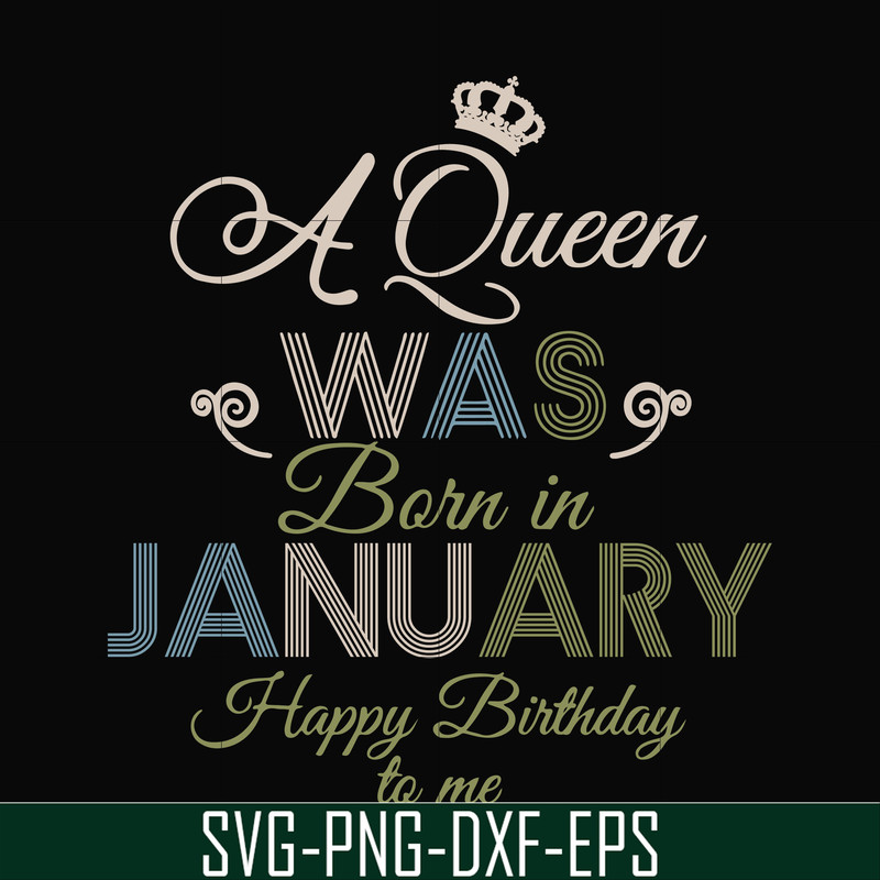 BD0073-A Queen Was Born In January Happy Birthday To Me svg, png, dxf, eps digital file BD0073.jpg