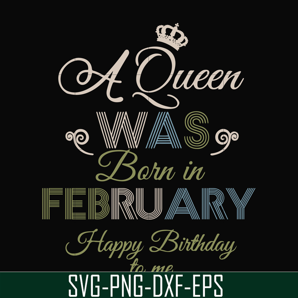 BD0074-A Queen Was Born In February Happy Birthday To Me svg, png, dxf, eps digital file BD0074.jpg