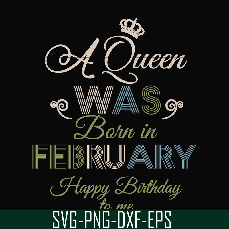 BD0074-A Queen Was Born In February Happy Birthday To Me svg, png, dxf, eps digital file BD0074.jpg