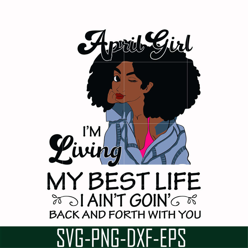 BD0087-April Girl Living My Best Life Birthday Gift, Black Girl, Black Women svg, png, dxf, eps digital file BD0087.jpg