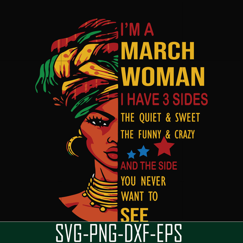 BD0100-I'm a March woman i have a 3 sides the quiet & sweet the funny & crazy and the side you never want to see svg, birthday svg, png, dxf, eps digital file.j
