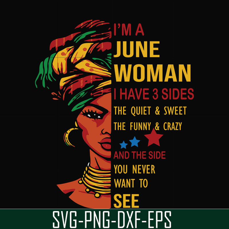 BD0103-I'm a June woman i have a 3 sides the quiet & sweet the funny & crazy and the side you never want to see svg, birthday svg, png, dxf, eps digital file.jp