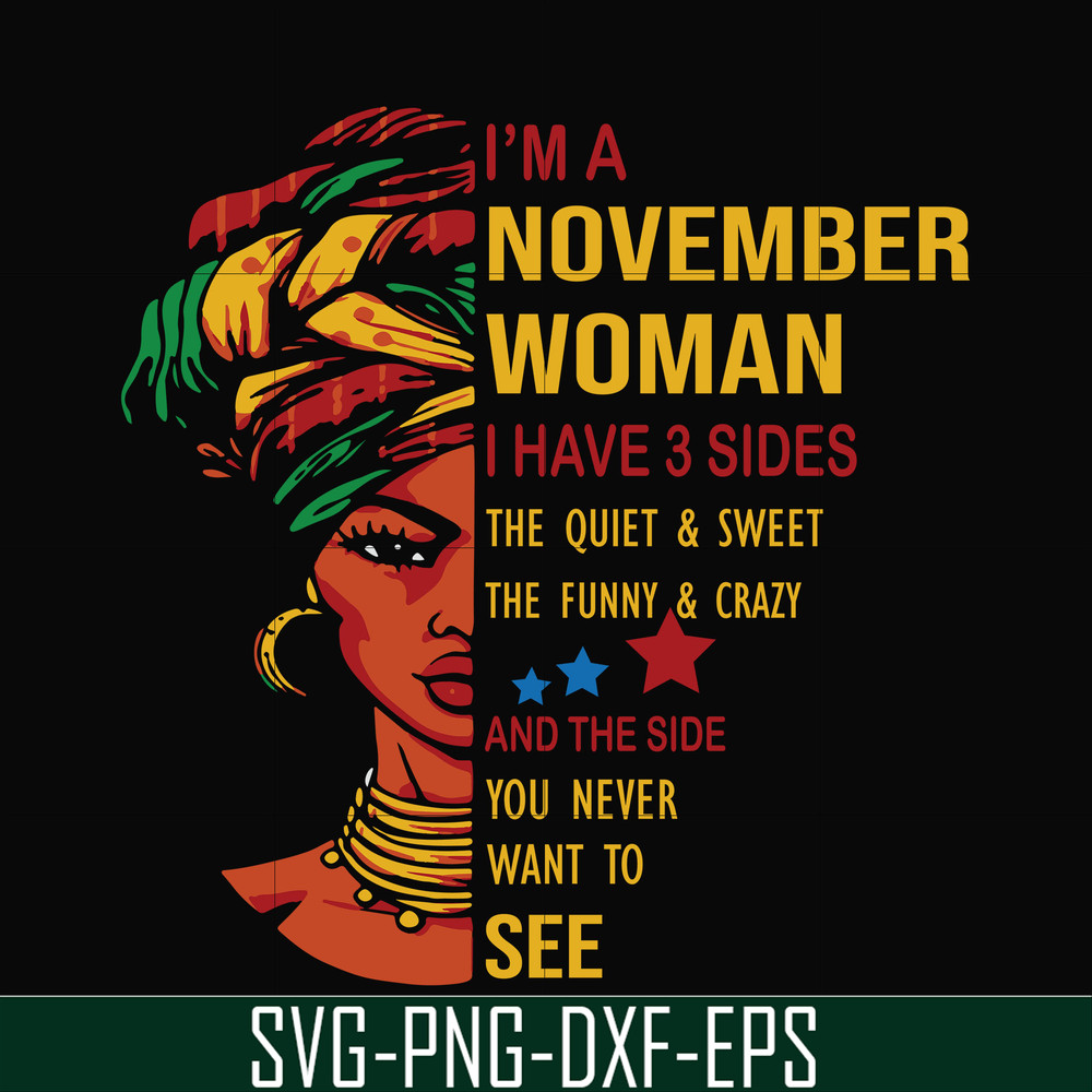 BD0106-I'm a November woman i have a 3 sides the quiet & sweet the funny & crazy and the side you never want to see svg, birthday svg, png, dxf, eps digital fil