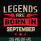 BD0143-Legends are born september svg, birthday svg, png, dxf, eps digital file BD0143.jpg