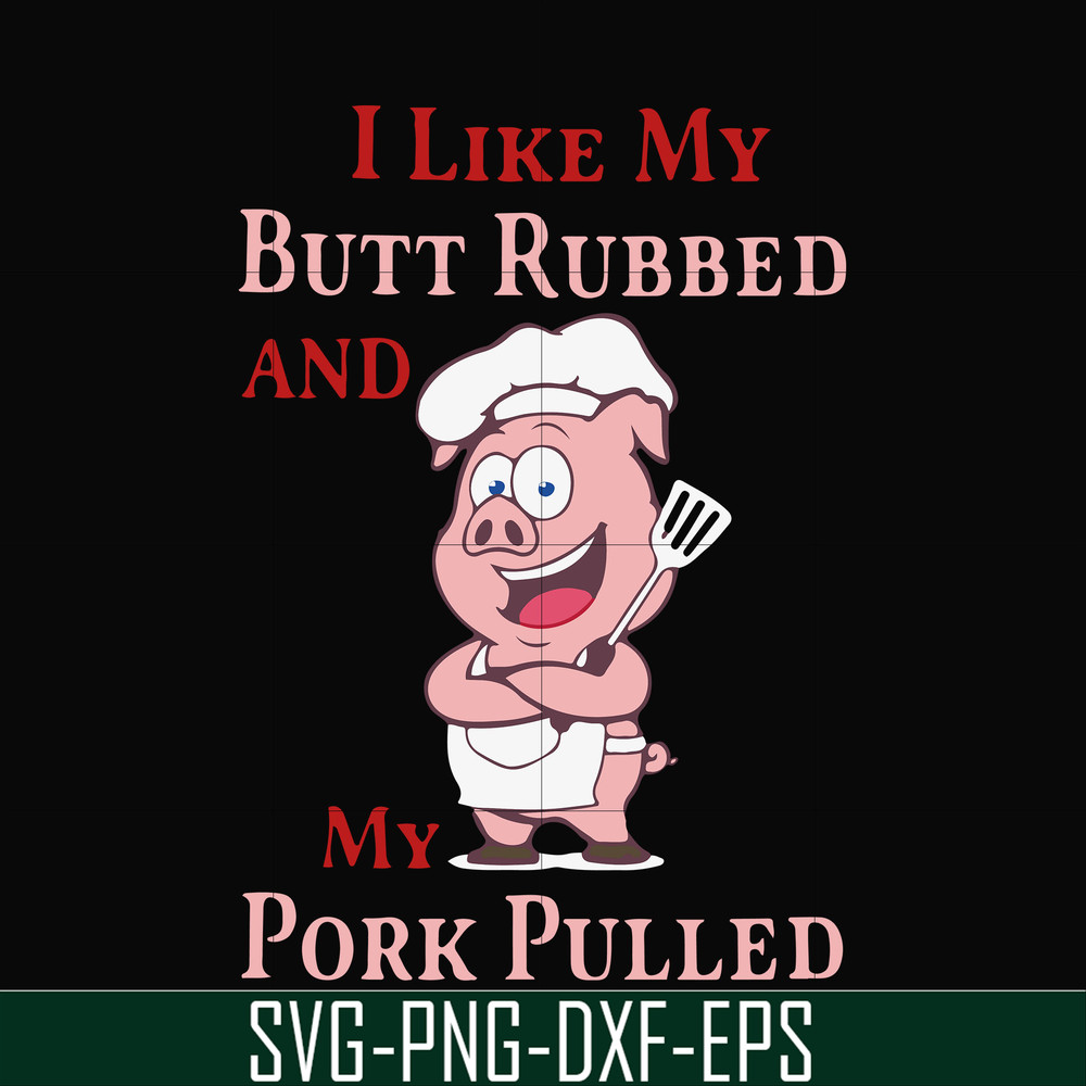 CMP002-i like my butt rubbed and my pork pulled svg, png, dxf, eps digital file CMP002.jpg