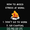 CMP027-How to avoid strees at work 1 don't go to work 2 go camping svg, png, dxf, eps digital file CMP027.jpg
