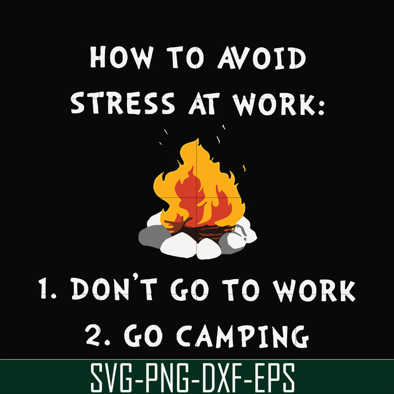CMP027-How to avoid strees at work 1 don't go to work 2 go camping svg, png, dxf, eps digital file CMP027.jpg