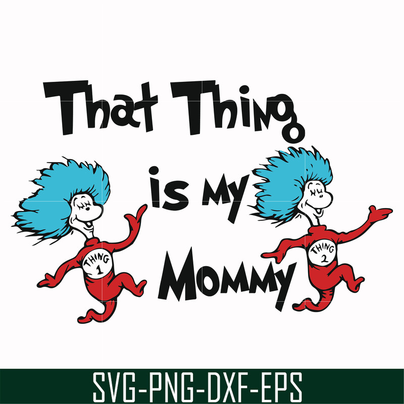 DR000115-That thing is my mommy svg, png, dxf, eps file DR000115.jpg