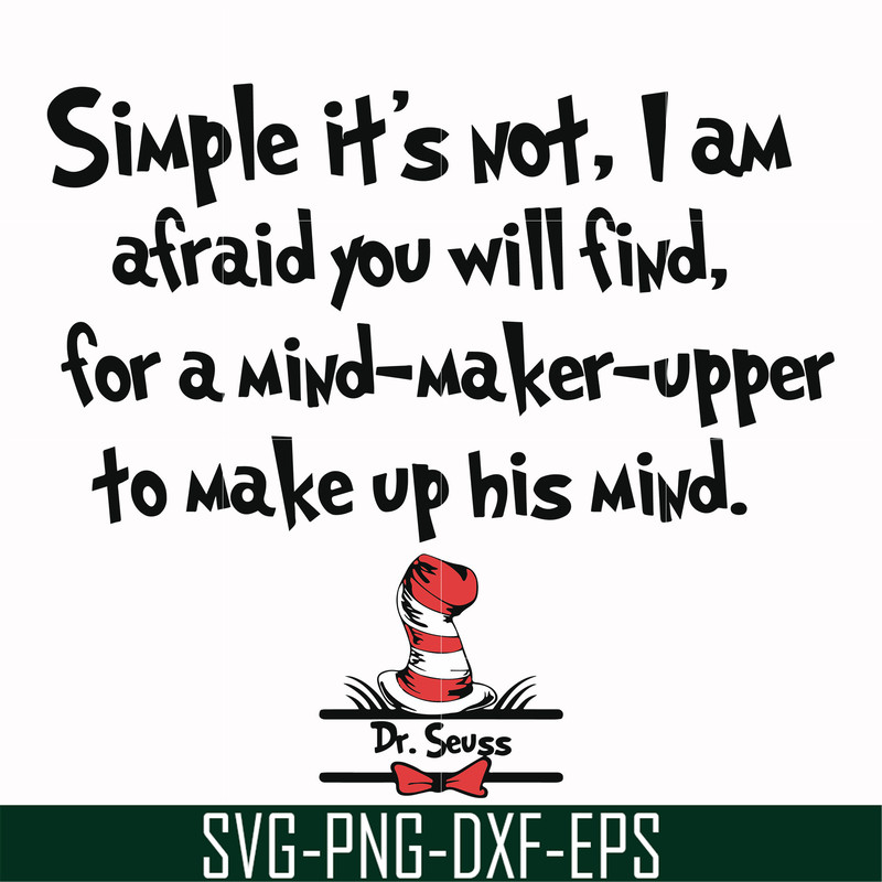 DR000146-Simple it's not I am afraid you will find for a mind-maker-upper to make up his mind svg, png, dxf, eps file DR000146.jpg