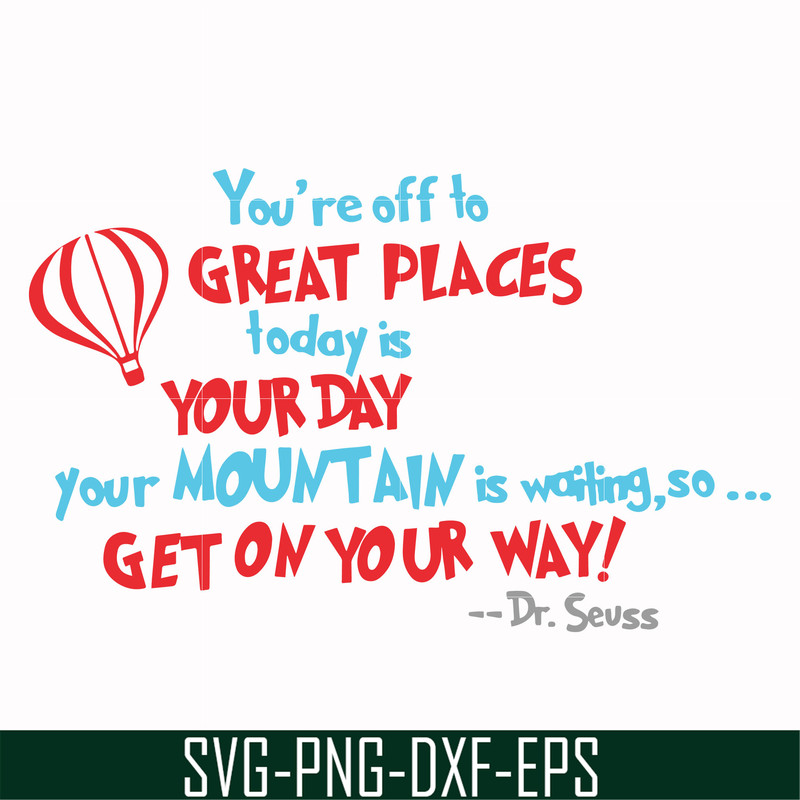 DR00075-You're off to great places today is your today your mountain is waiting so get on your way svg, png, dxf, eps file DR00075.jpg