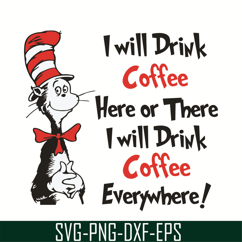 DR0501212-I will drink Coffee Here or there i will drink coffe everywhere svg, quotes dr seuss svg, cat in the hat svg, dr svg, png, dxf, eps digital file DR050