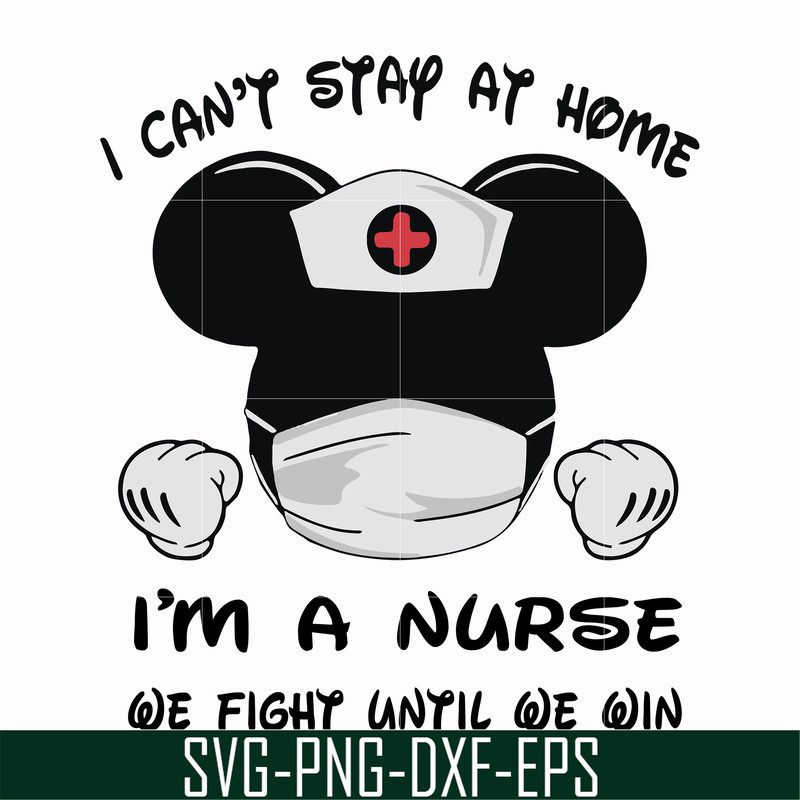 FN0001019-I can't stay at home I'm a nurse we fight until we win svg, png, dxf, eps file FN0001019.jpg