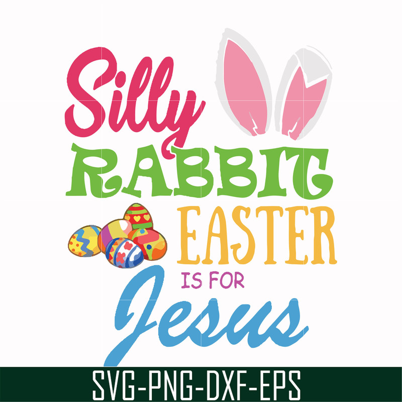 FN000113-Silly rabbit Easter is for Jesus svg, png, dxf, eps file FN000113.jpg