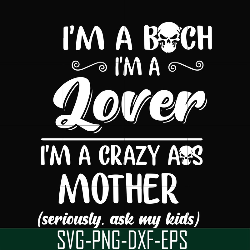 FN000149-I'm a bitch I'm a lover I'm a crazy ass mother svg, png, dxf, eps file FN000149.jpg