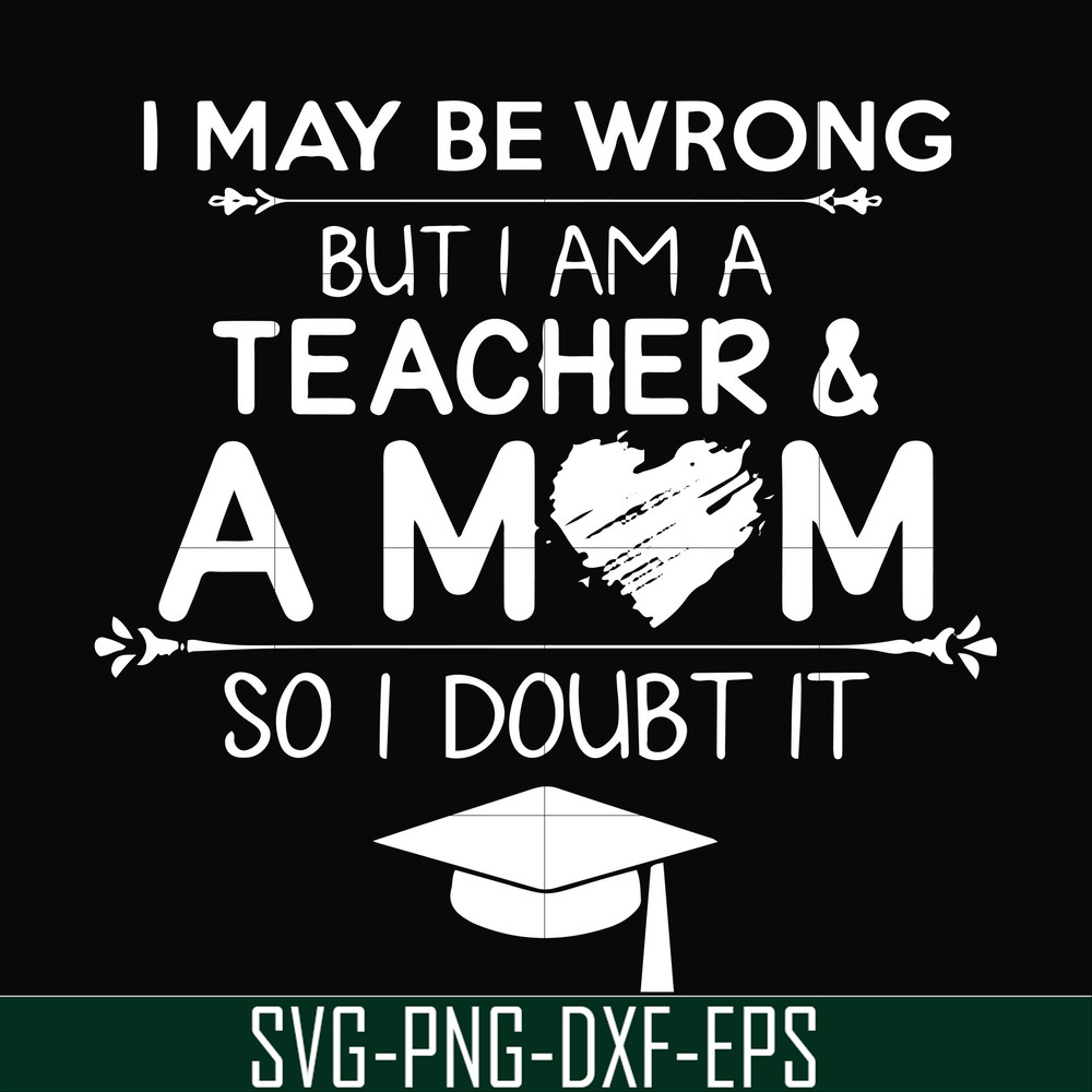 FN000163-I may be wrong but I am a teacher & a mom so I doubt it svg, png, dxf, eps file FN000163.jpg