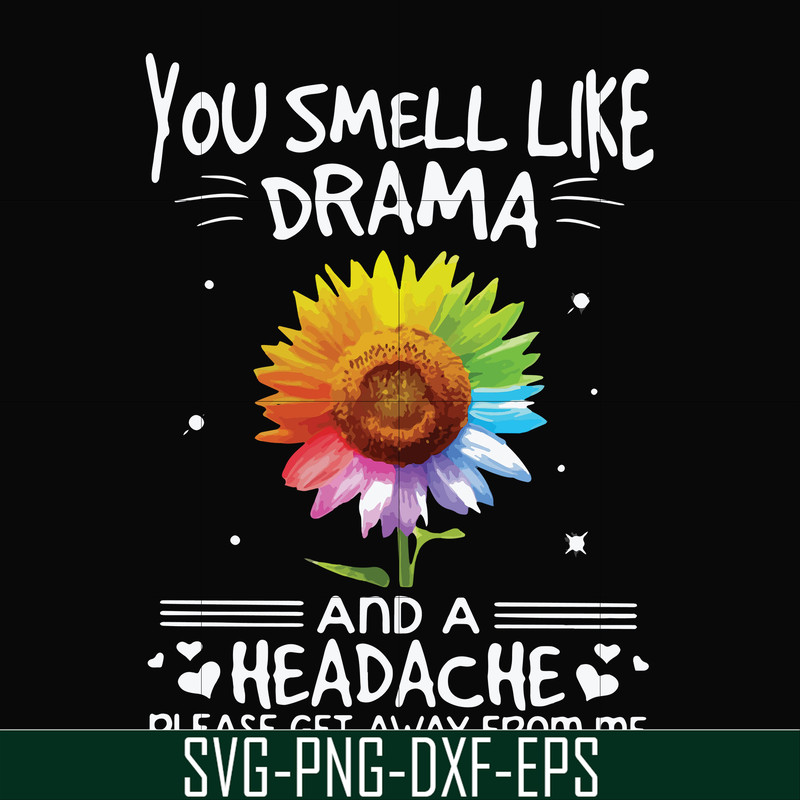 FN000179-You smell like drama and a headache please get away from me svg, png, dxf, eps file FN000179.jpg