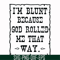 FN000203-I'm blunt because God rolled me that way svg, png, dxf, eps file FN000203.jpg