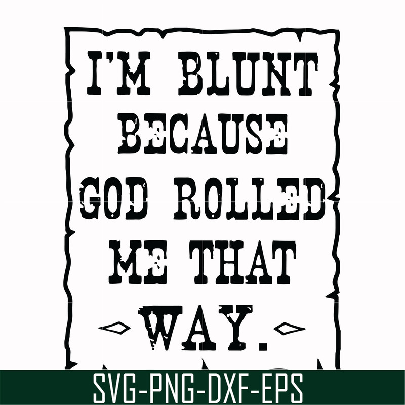 FN000203-I'm blunt because God rolled me that way svg, png, dxf, eps file FN000203.jpg