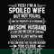 FN000219-Yes! I'm a spoiled wife but not yours I am the property of a freaking awesome husband don't flirt with me svg, png, dxf, eps file FN000219.jpg