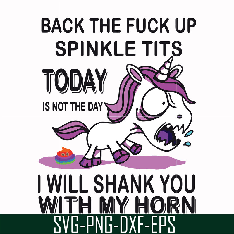FN00022-Back the fuck up sprinkle tits today is not the day I will shank you with my horn svg, png, dxf, eps file FN00022.jpg