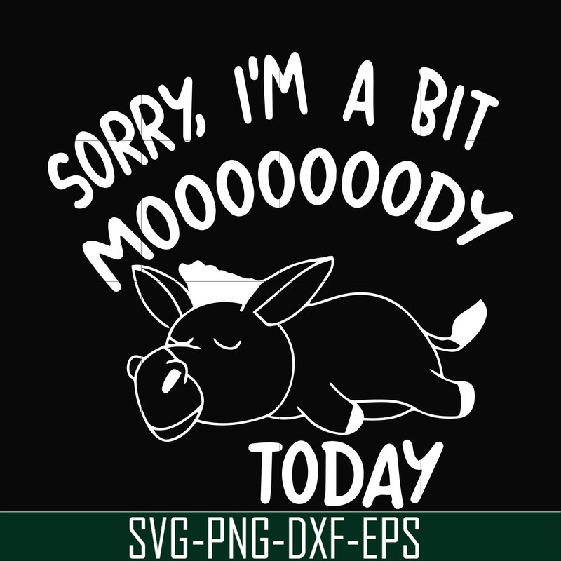 FN000226-Sorry I'm a bit Moooody today svg, png, dxf, eps file FN000226.jpg