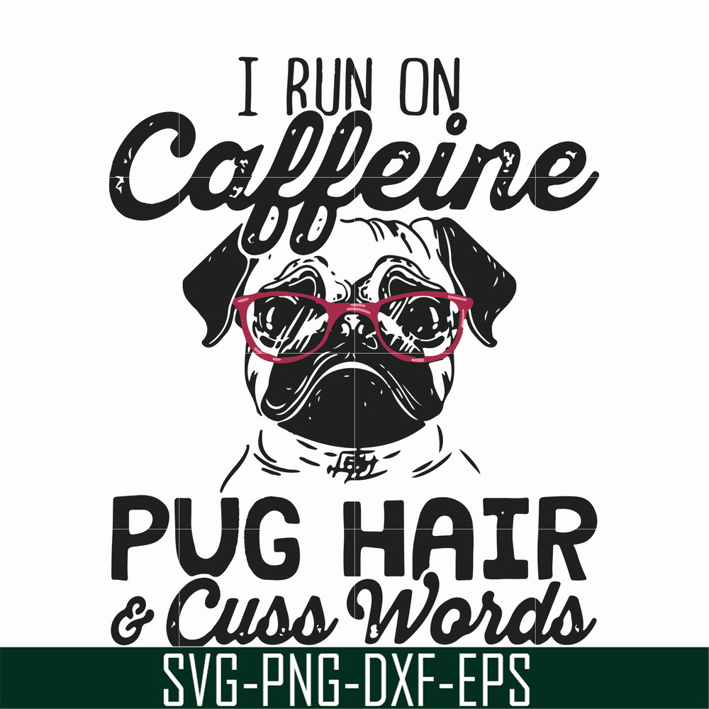 FN000236-I run on Caffeine pug hair cuss words svg, png, dxf, eps file FN000236.jpg