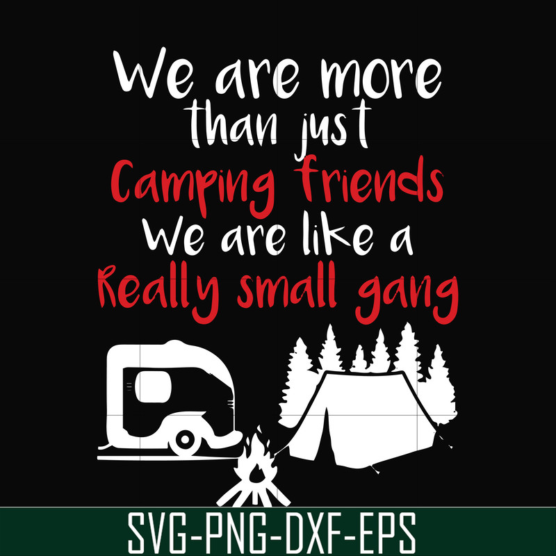 FN000246-We are more than just camping friends we are like a really small gang svg, png, dxf, eps file FN000246.jpg